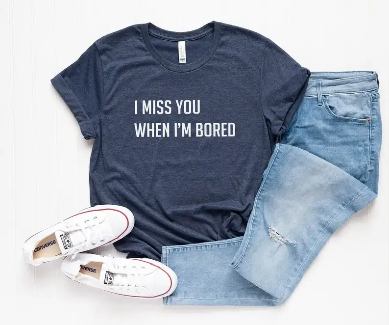 Sugarbaby I Miss You When I'm Bored Funny Graphic T shirt Graphic Tee Summer Fashion Cotton t shirt Valentine Gift Funny Tees