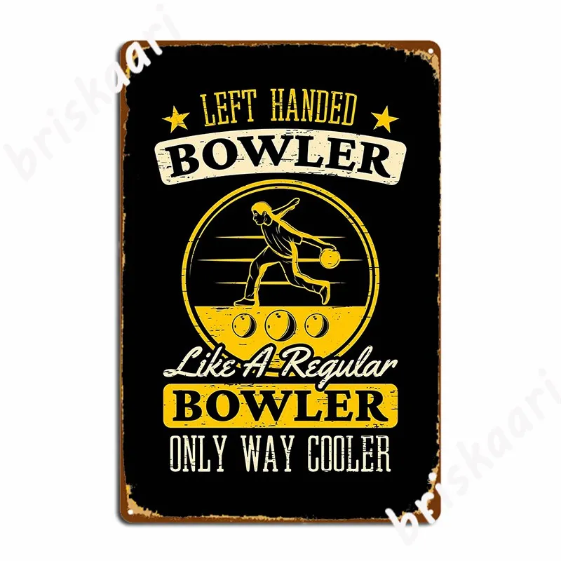 Left Handed Bowler Like A Regular Bowler Only Way Cooler Top Bowling Alley Pins Strike Sports Roll Strike Throw Bowl Metal Sign