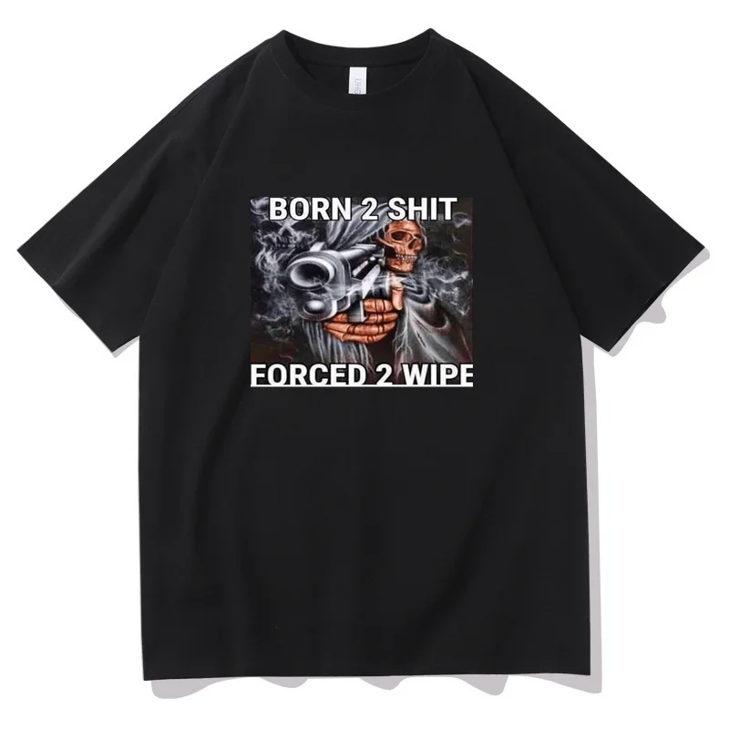 Hot Sale Fashion Anime The Born To Shit Forced 2 Wipe Print O-Neck TShirt High Quality New Oversized Mens Casual Short T-Shirts