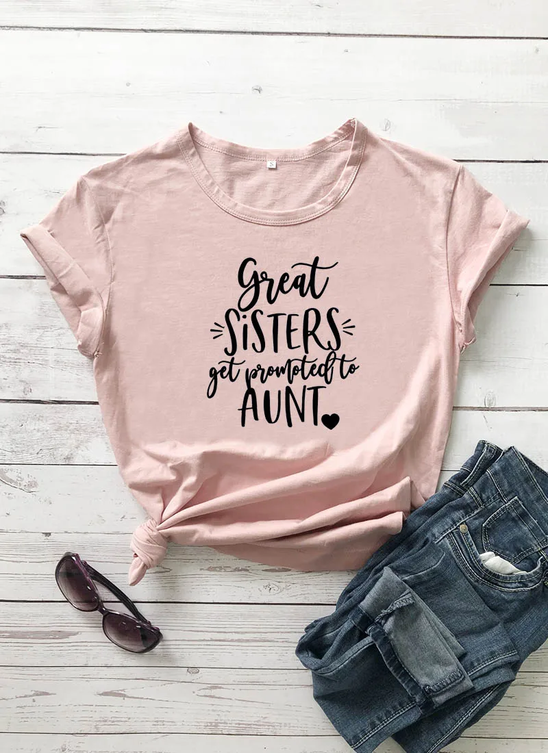 

Great Sisters Get Promoted to Aunt New Arrival Summer Funny Casual 100%Cotton Women's T-Shirt Sister Gift Aunt To Be Shirt