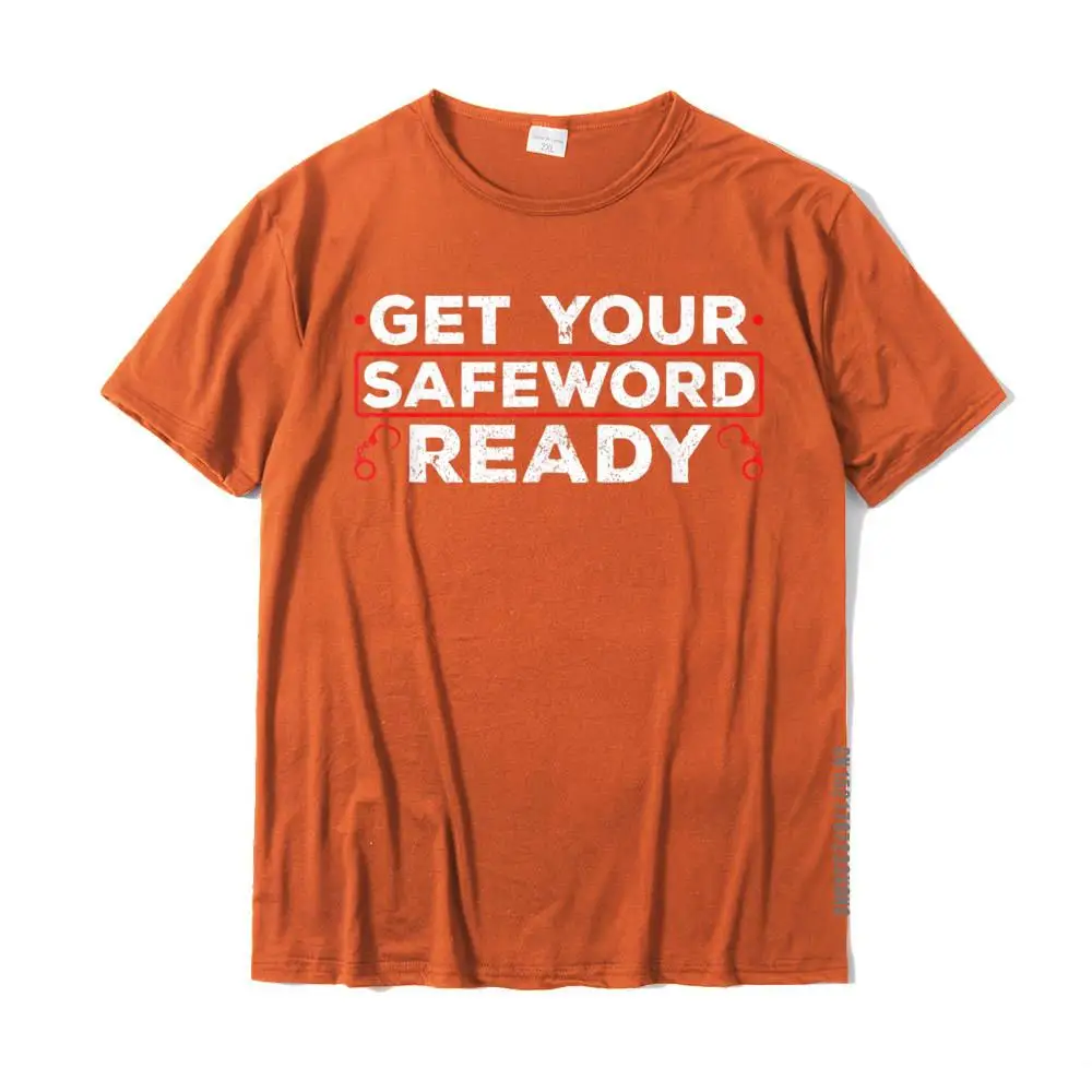 Get Your Safeword Ready Naughty BDSM Sub Dom Kink T-Shirt T-Shirt Graphic Unique T Shirt Cotton T Shirt For Men Crazy