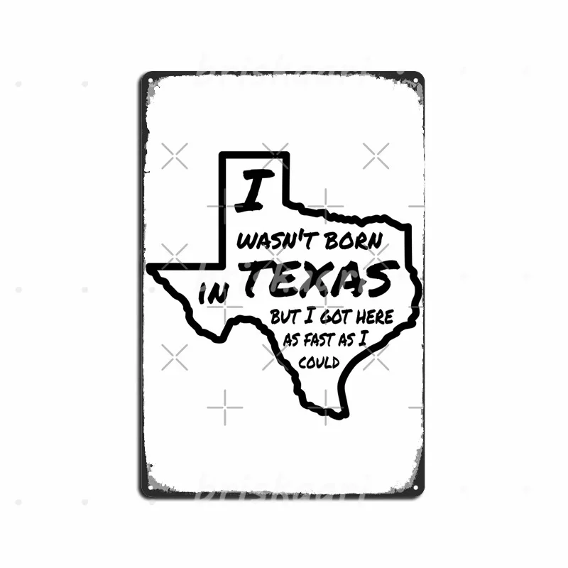 

I Wasn't Born In Texas But I Got Here As Fast As I Could Metal Signs Bar Cave Cinema Mural Painting Metal Posters