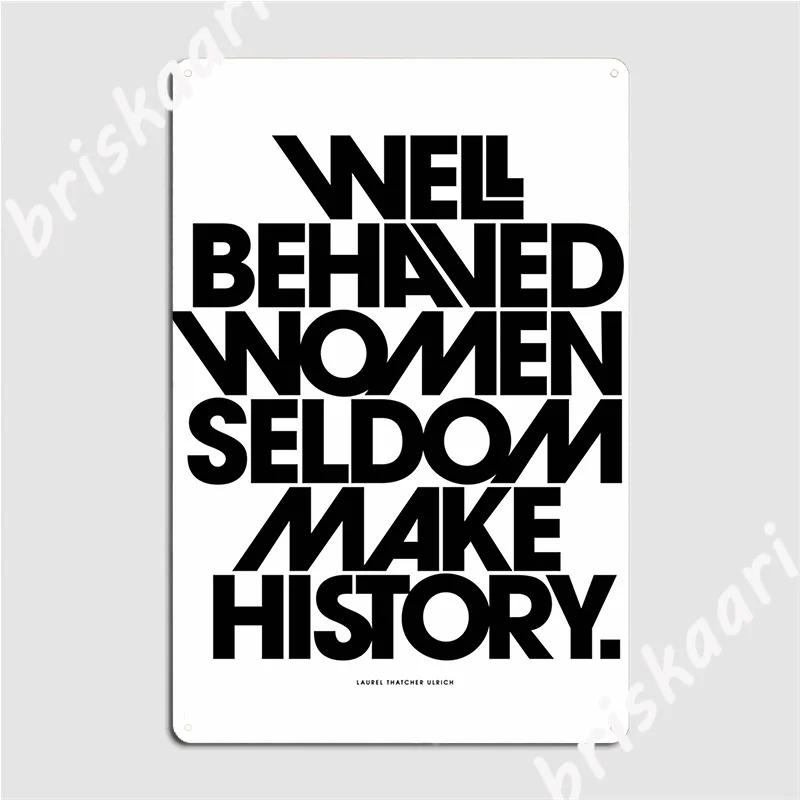 Well Behaved Women Seldom Make History Metal Sign Wall Cave Club Bar Printing Mural Painting Tin Sign Poster