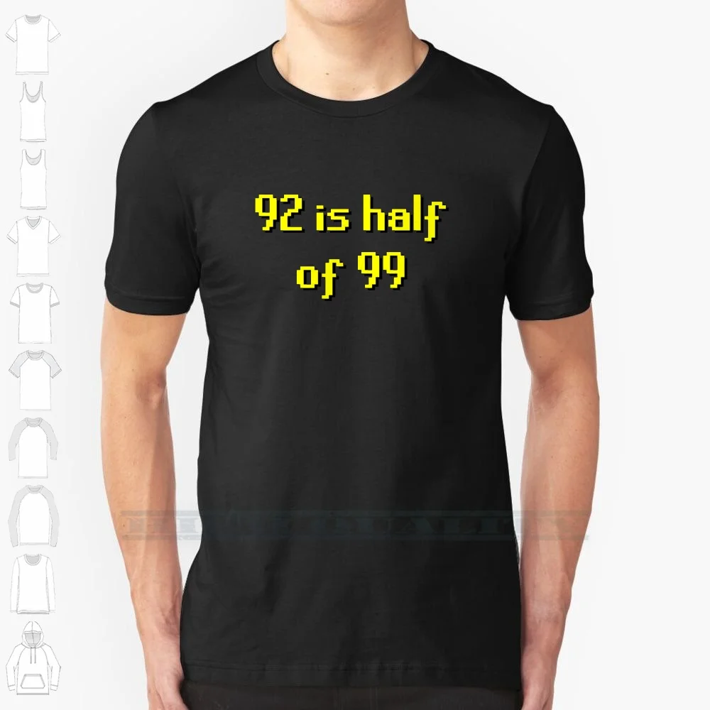 92 Is Half Of 99 Custom Design Print For Men Women Cotton New Cool Tee T Shirt Big Size 6xl Runescape Old School