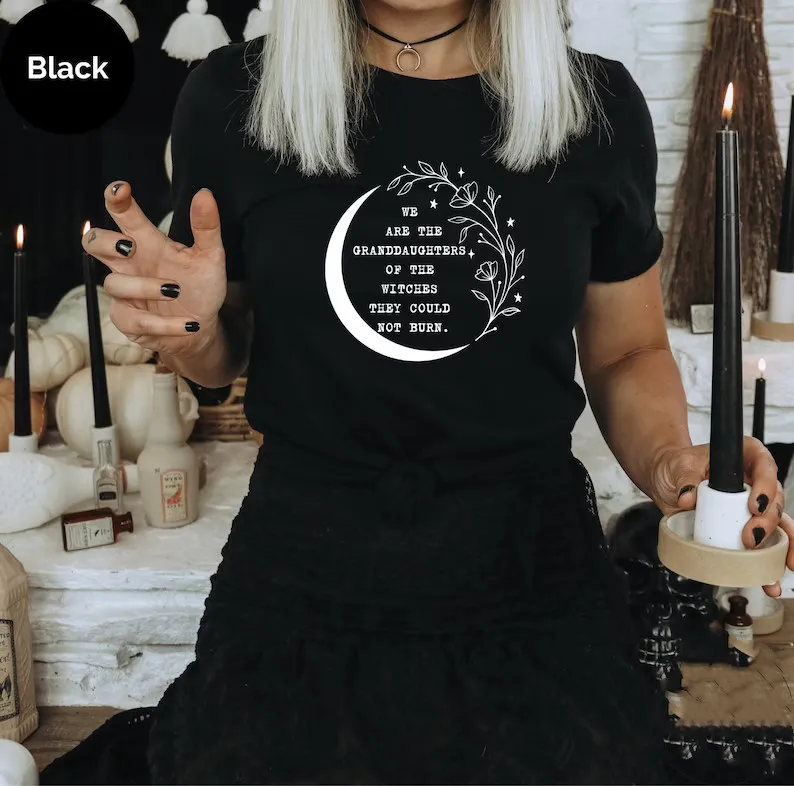 We Are The Granddaughters Of The Witches They Could Not Burn Witchy Gift Funny Streetwear 100% cotton Female Clothes y2k Unisex