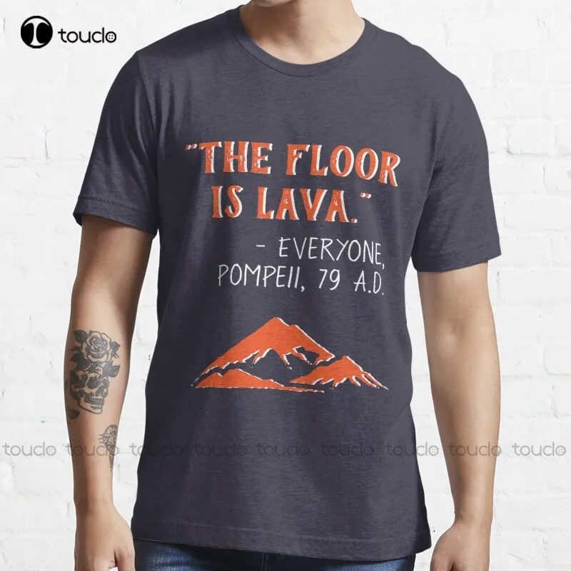 New The Floor Is Lava - Everyone Pompeii 79 A.D. Funny History  T-Shirt Cotton Tee Shirt