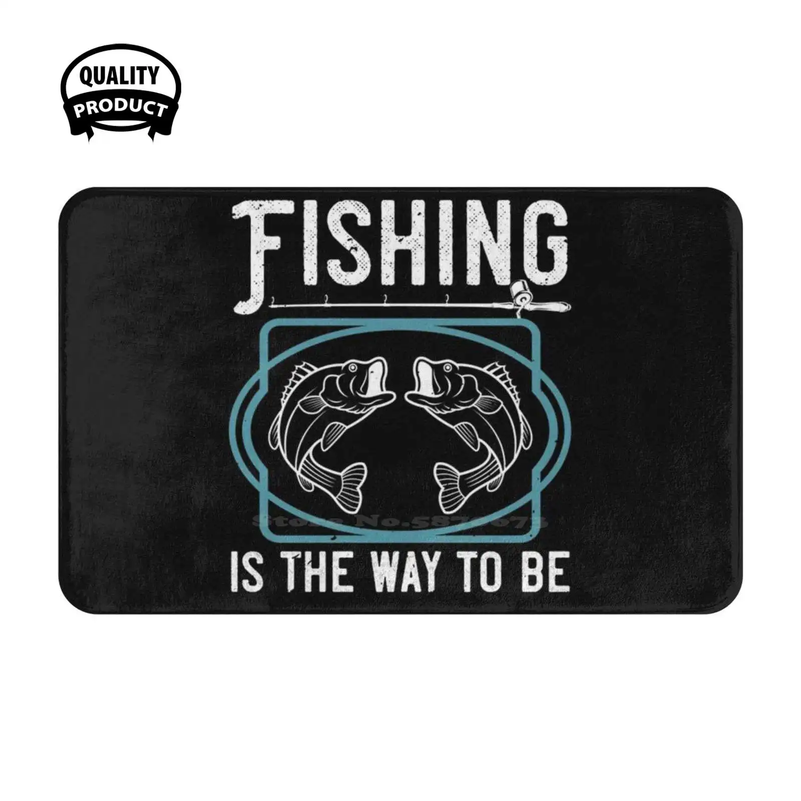 Fishing Is The Way To Be - Fisherman Humor Soft Cushion Home Carpet Door Mat Car Rug Fishing Rod Sport Fishing Hobby Passion