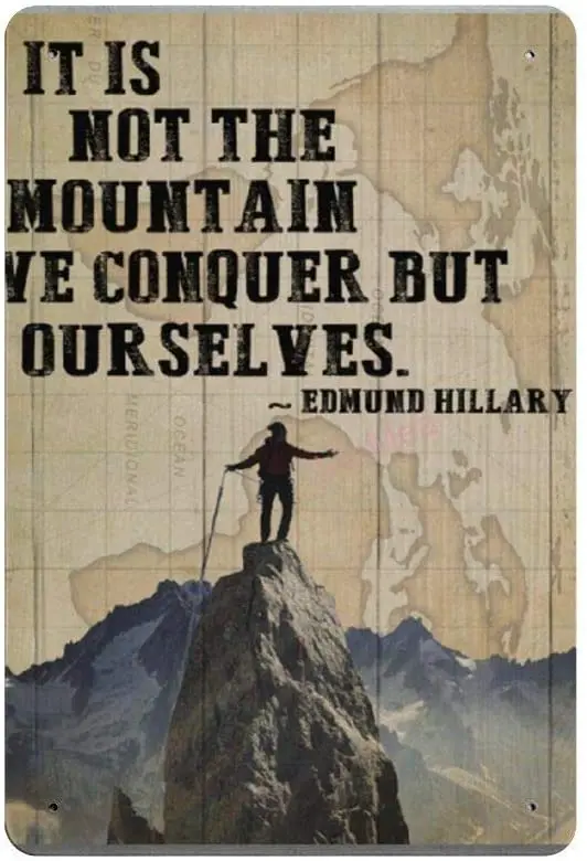 It is Not The Mountain We Conquer But Our Selves Retro Metal Tin Sign Plaque Poster Wall Decor Art Shabby Chic Gift