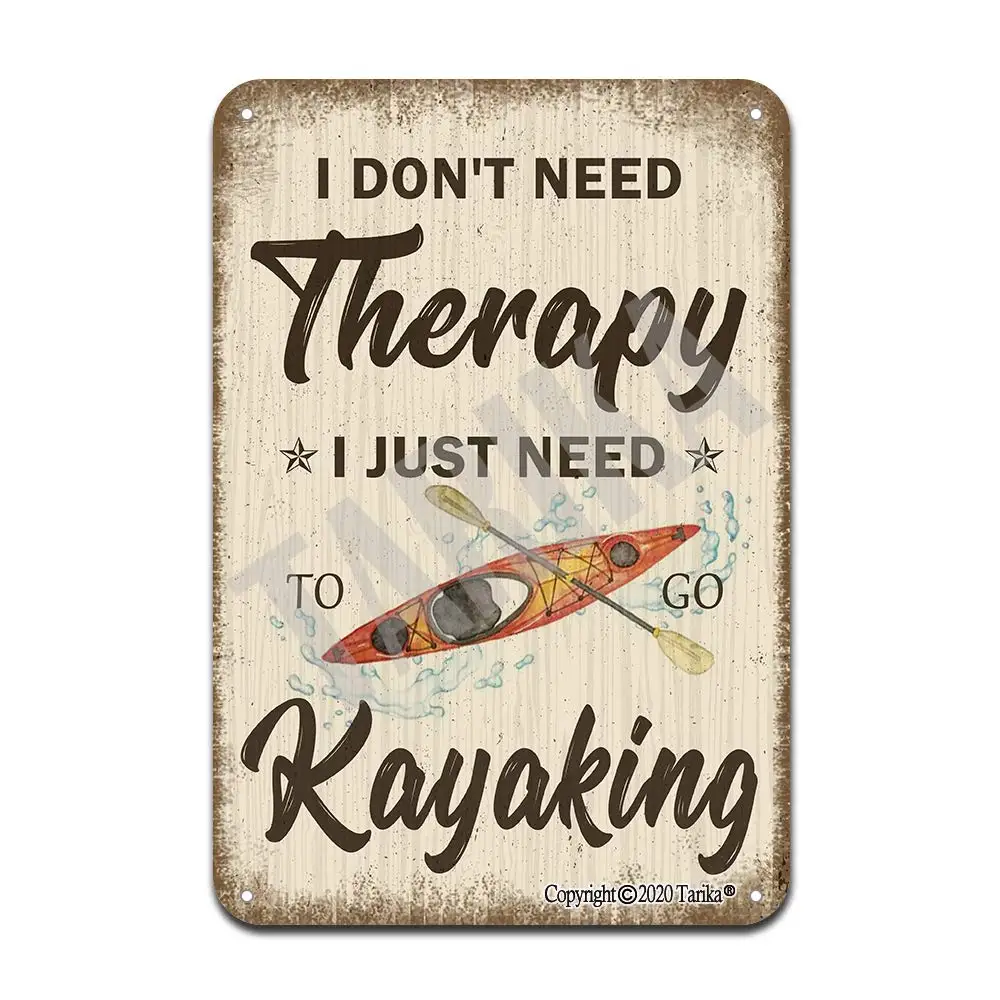 

I Don't Need Therapy I Just Need to Go Kayaking 20X30 cm Retro Look Iron Decoration Crafts Sign for Home Kitchen Bathroom Farm G