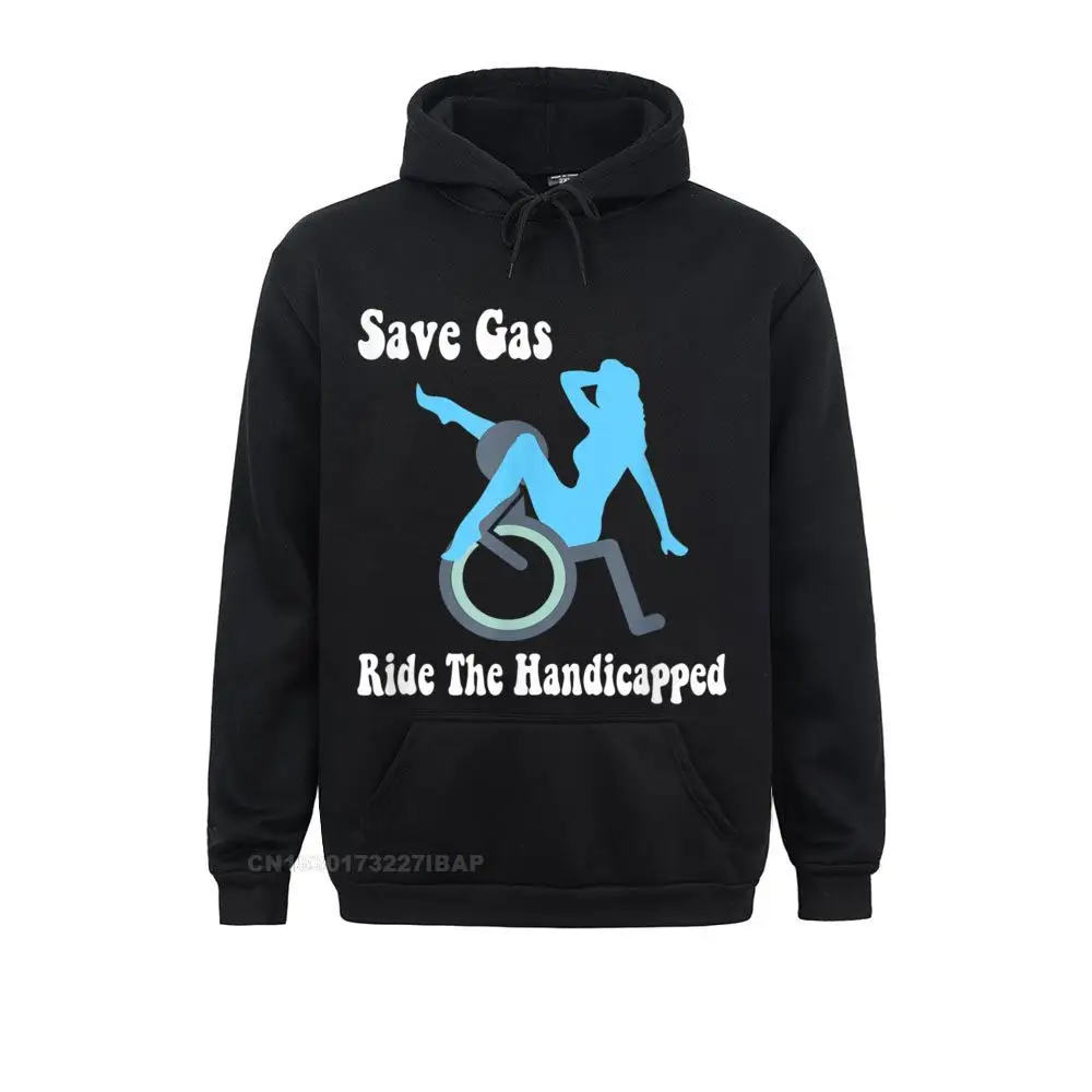 

Save Gas Ride The Handicapped Funny Wheelchair Gift T-Shirt Prevailing Male Sweatshirts Moto Biker Hoodies Hoods Mother Day