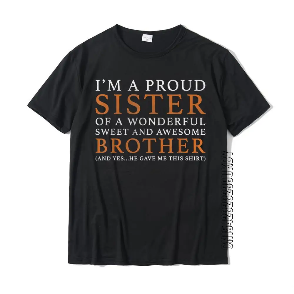 Gift For Sister From Brother Funny Birthday Christmas Gift Discount Men T Shirt Casual T Shirt Cotton Cosie