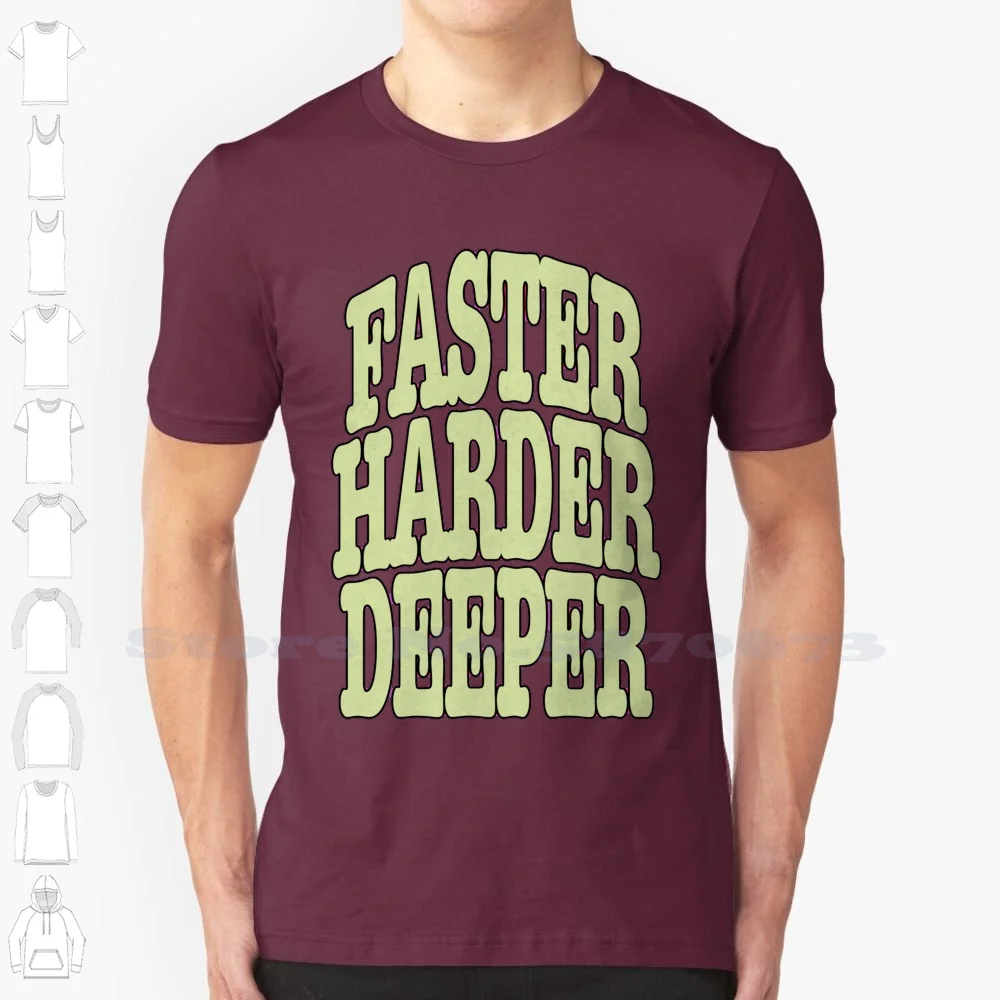 Faster , Harder , Deeper! 100% Cotton T-Shirt Faster Harder Deeper Gay Sexy Training Fit Gift Ideas Business Money Motivation