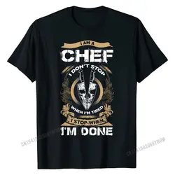 I Am A Chef T Shirt, I Don't Stop When I'm Tired T Shirt Cute Normal Tops Tees Cotton T Shirt for Students Printing