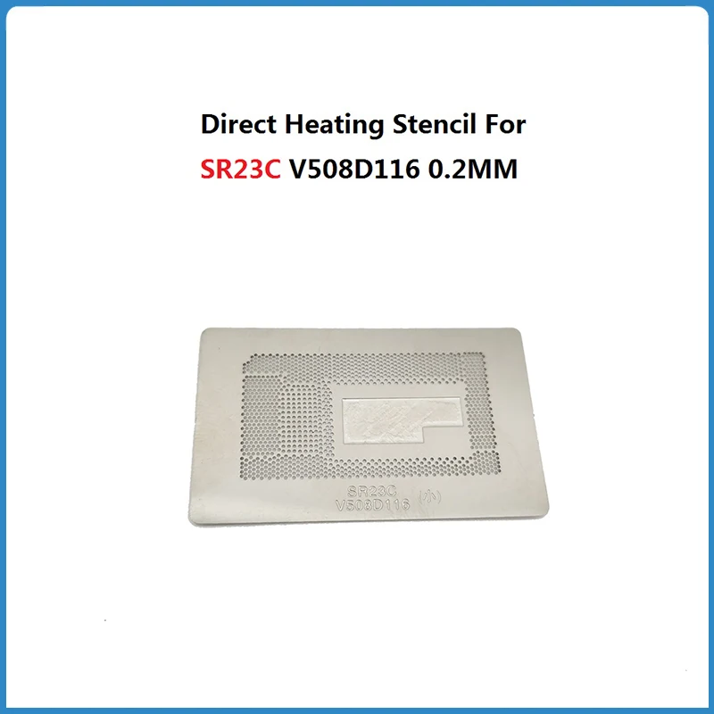 

Direct Heating BGA Stencil For SR23C V508D116 H22730 M-5Y31 QGGZ SR216 SR23C SR23G SR23Q SR23L 5Y70 SR217 5Y10 5Y10c 5Y71 5Y51