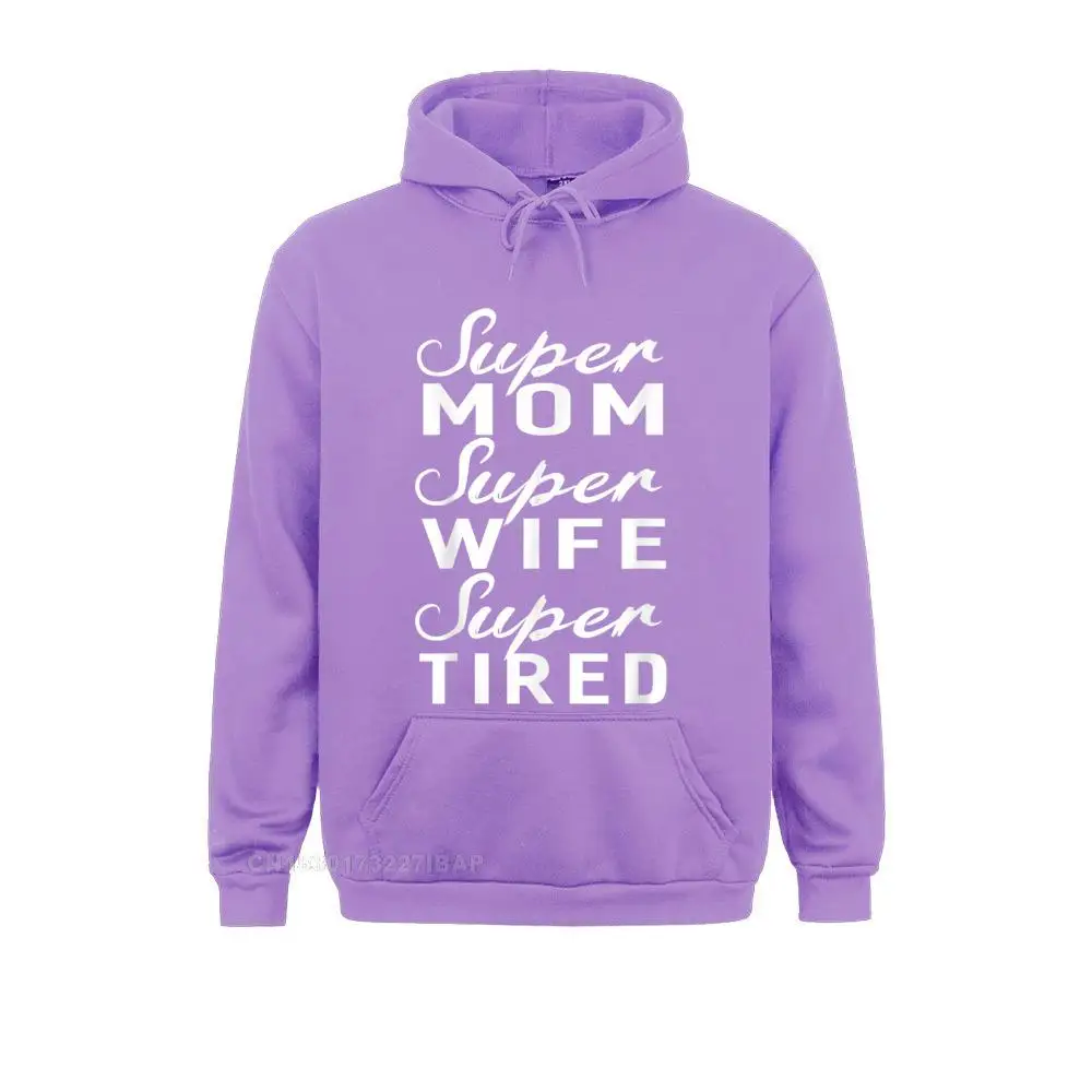 Super Mom Super Wife Super Tired Women Great Gifts Hoodie Chinese StyleUnique Hoodies 2021 New Fashion Hoods Mens Sweatshirts