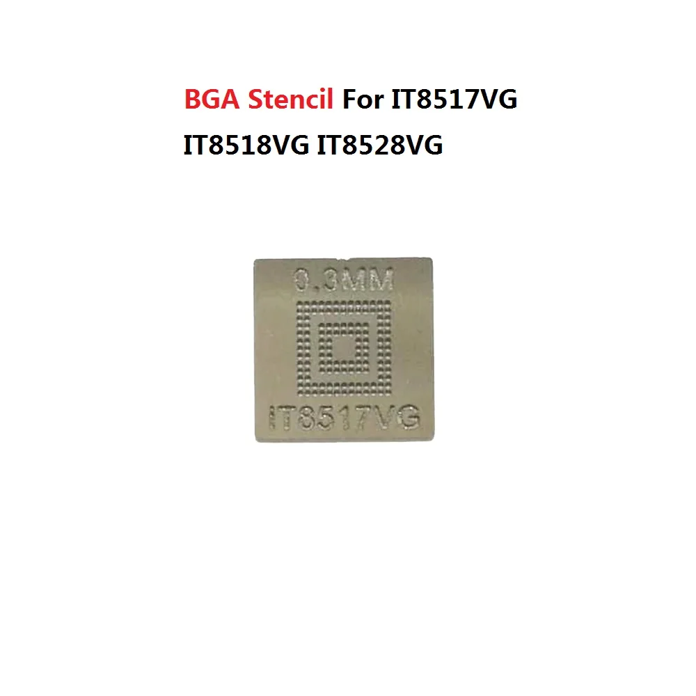 BGA Stencil For IT8517VG IT8518VG IT8528VG IT8585VG IT8586VG IT8587VG IT8995VG IT8995VG-128 IT8396VG-192 IT8988VG Direct Heating