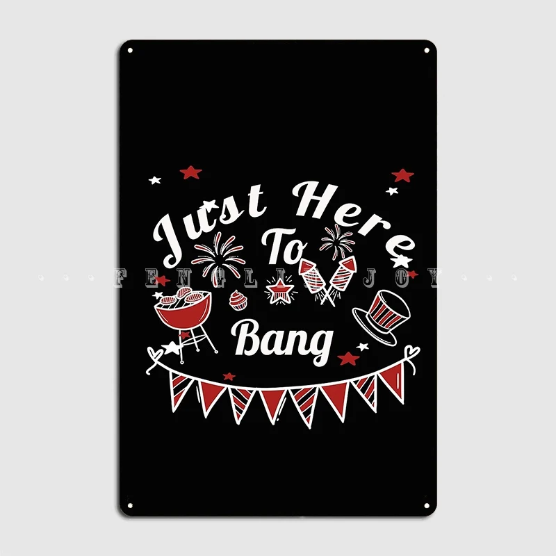 Just Here To Bang 4th Of July Fireworks Poster Metal Plaque Wall Cave Club Bar Decoration Wall Decor Tin Sign Posters