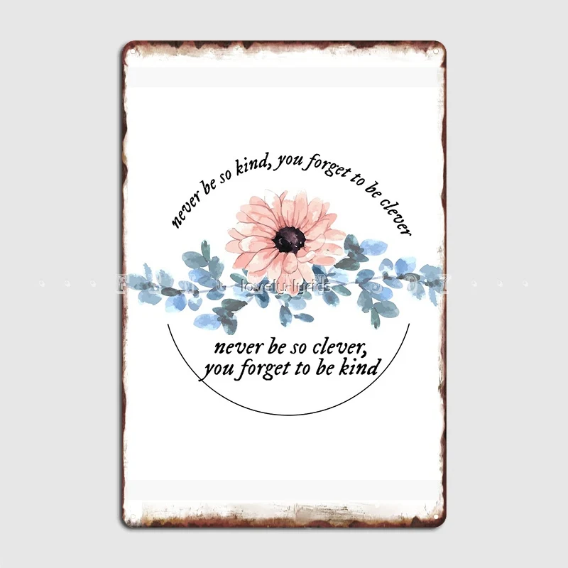 Marjorie Lyrics Never Be So Clever You Forget To Be Kind Poster Metal Plaque Pub Garage Classic Wall Decor Tin Sign Poster