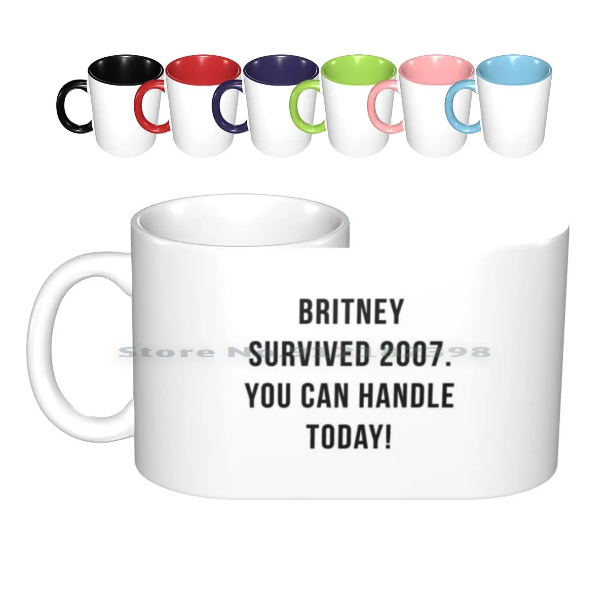 Britney Survived 2007. You Can Handle Today. Ceramic Mugs Coffee Cups Milk Tea Mug Britney Britney Spears Quote Inspirational