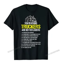 Truckers Are Better Lover Funny Trucker Truck Driver T-Shirt Men Party Men T Shirts Camisas Funky Cotton Tops Shirt 3d Printed