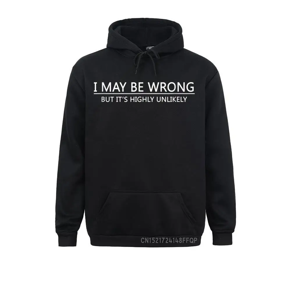 

I May Be Wrong But It's Highly Unlikely Pullover Classic Long Sleeve Mother Day Hoodies Special Clothes Men Sweatshirts