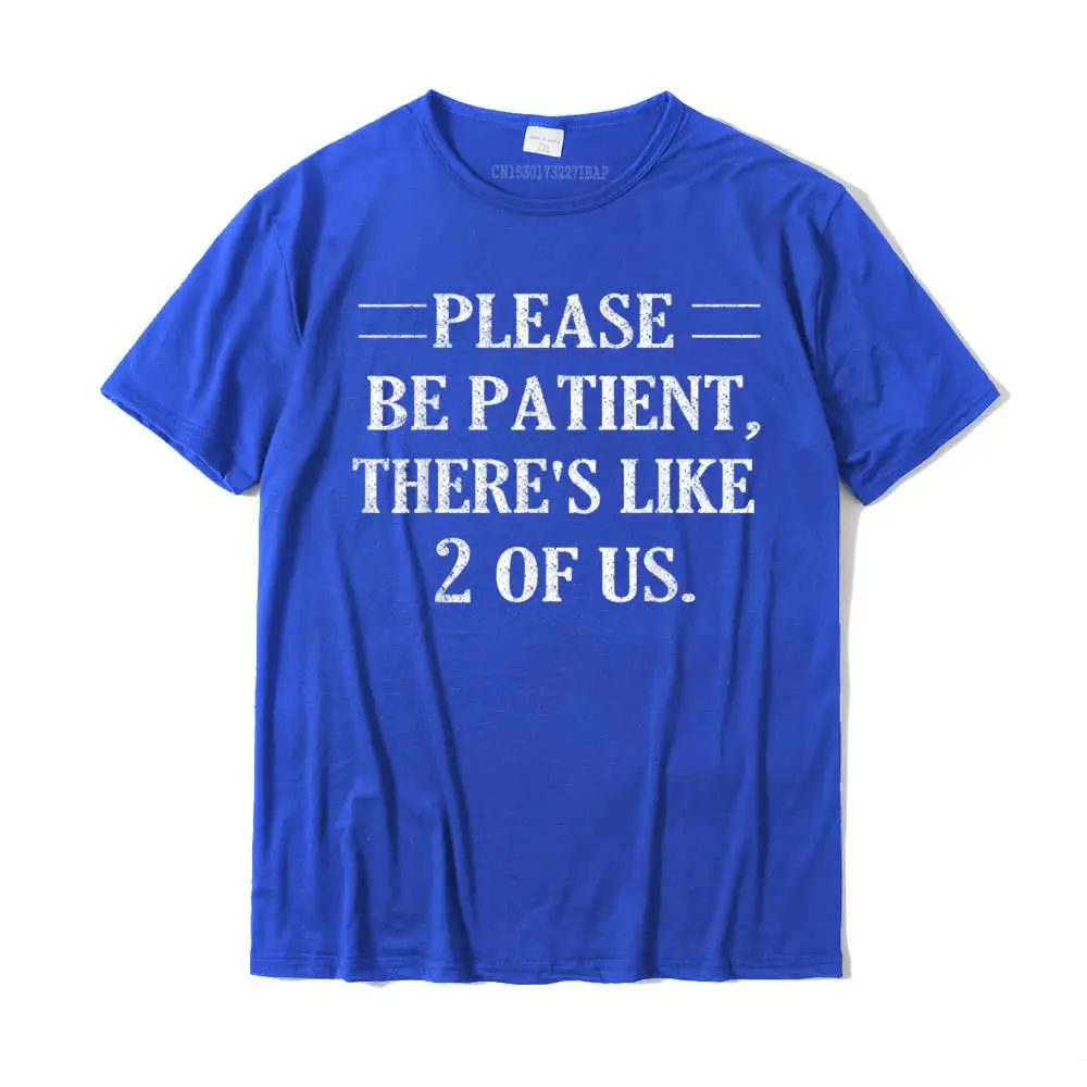 Please Be Patient There's Like 2 Of Us T-Shirt Camisas Hombre Rife Design Top T-Shirts Cotton Tops Shirt For Men Geek