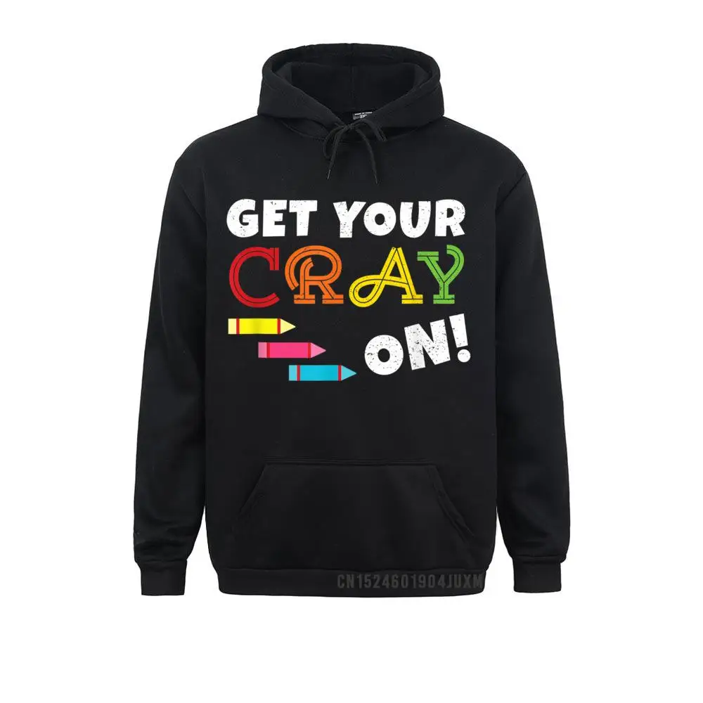 

Get Your Cray On Back To School Hooded Tops Men Sweatshirts Long Sleeve Brand Mens Father Day Hoodies Group Clothes