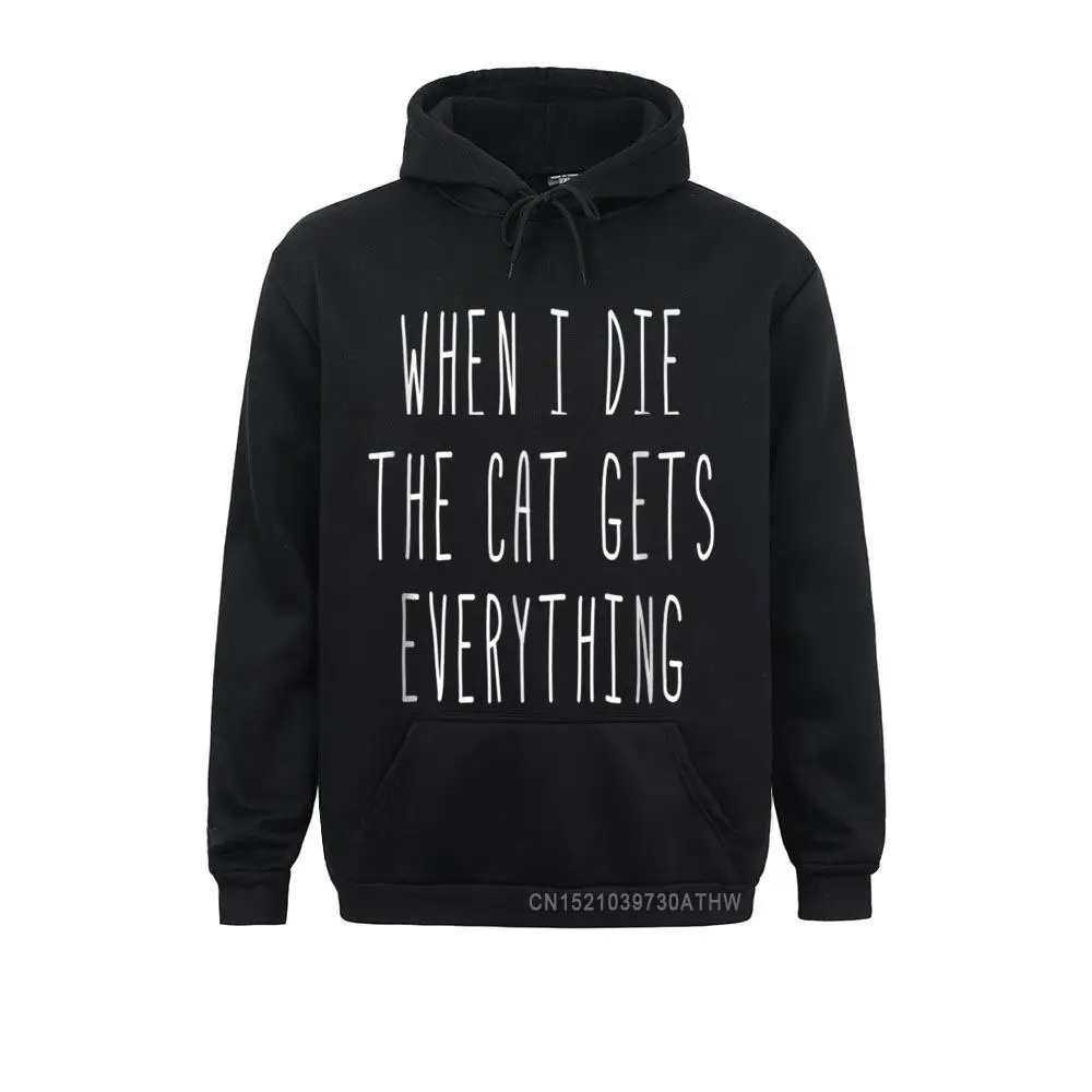 

Hoodies Hoods When I Die The Cat Gets Everything Funny Sayings Hooded Tops Winter Long Sleeve Men Sweatshirts Family Funky