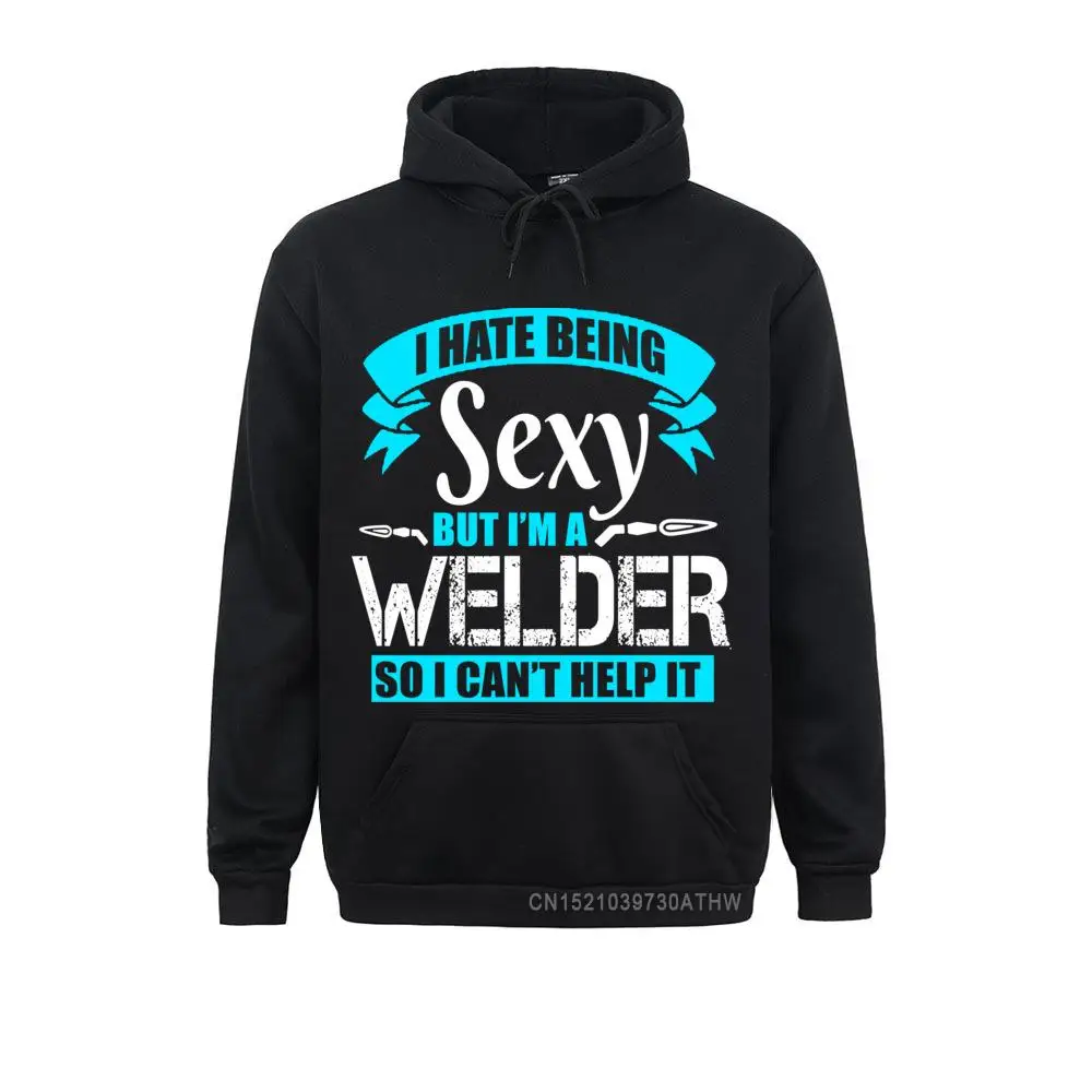 

I Hate Being Sexy But Im A Welder So I Can't Help It Men Sweatshirts Women Europe Hoodies Long Sleeve Fashion Sportswears