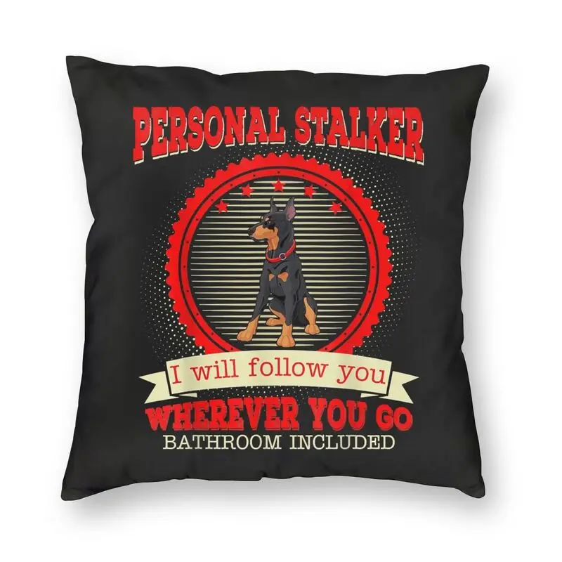 Doberman Personal Stalker Square Pillowcover Decoration Funny Dog Cushion Cover Throw Pillow for Living Room Double-sided Print