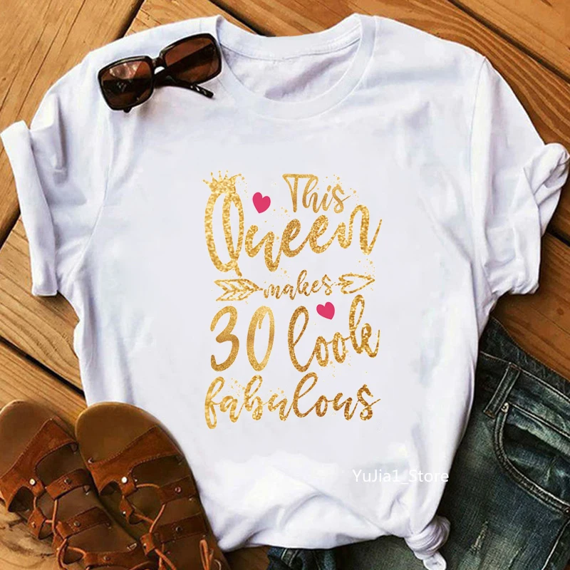 

This Queen Makes Look Fabulous 30th Birthdage Gift Tshirts Women Crown Graphic Print T Shirt Femme Harajuku Shirt Tops