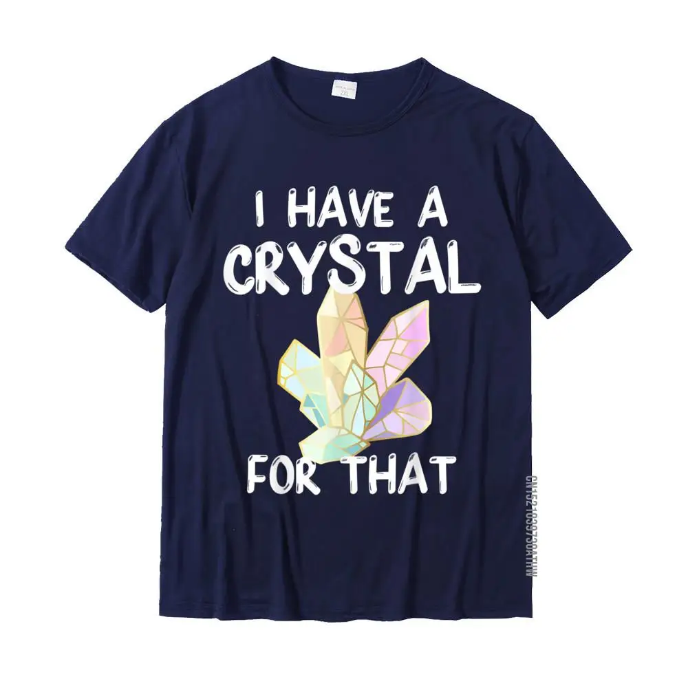 I Have A Crystal For That Funny Gemstone Chakra Healer Gift T-Shirt Cotton Tshirts For Men Custom Tops Shirt Wholesale Design