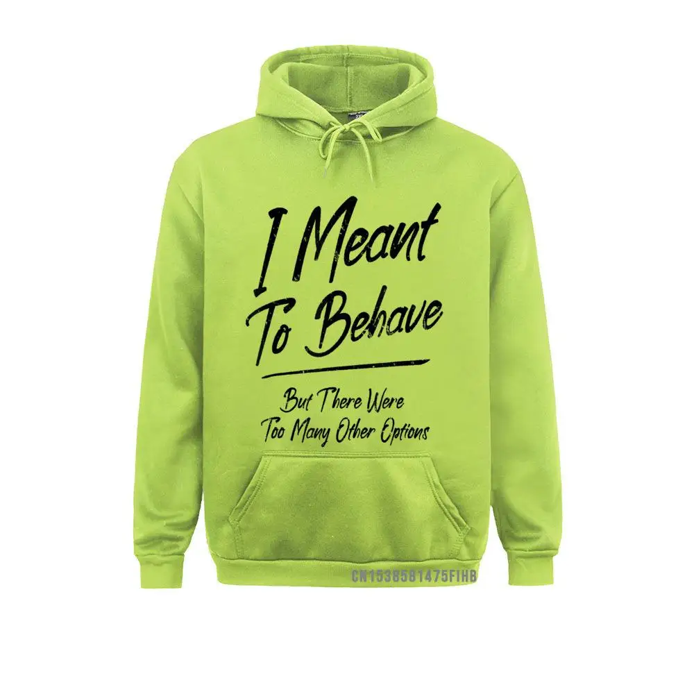 I Meant To Behave But There Were Too Many Other Options 3D Sweatshirts For Women Mother Day Hoodies Custom Hoods Special