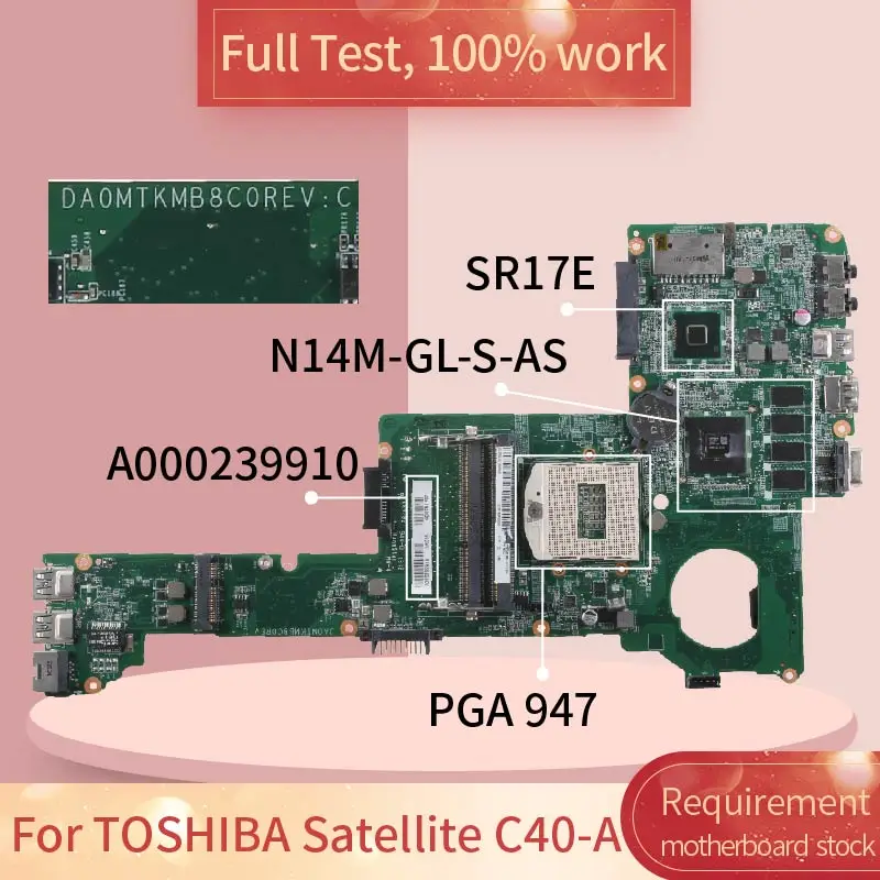 

For TOSHIBA Satellite C40-A DA0MTKMB8C0 A000239910 N14M-GL-S-AS SR17E PGA 947 notebook motherboard Mainboard full test 100% work