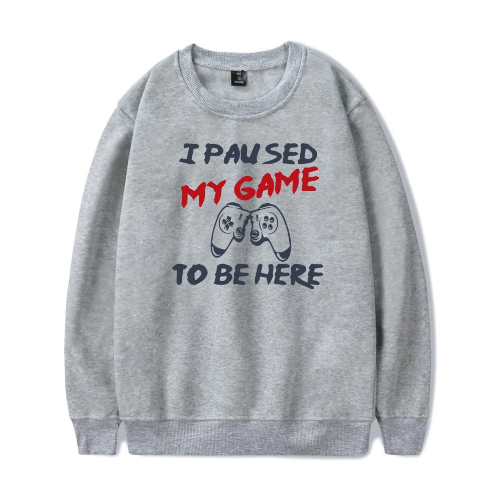 I Paused My Game To Be Here Sweatshirt O-Neck Tracksuit Women/Men Outwear Hip hop Harajuku Streetwear Video Gamer Funny Clothes