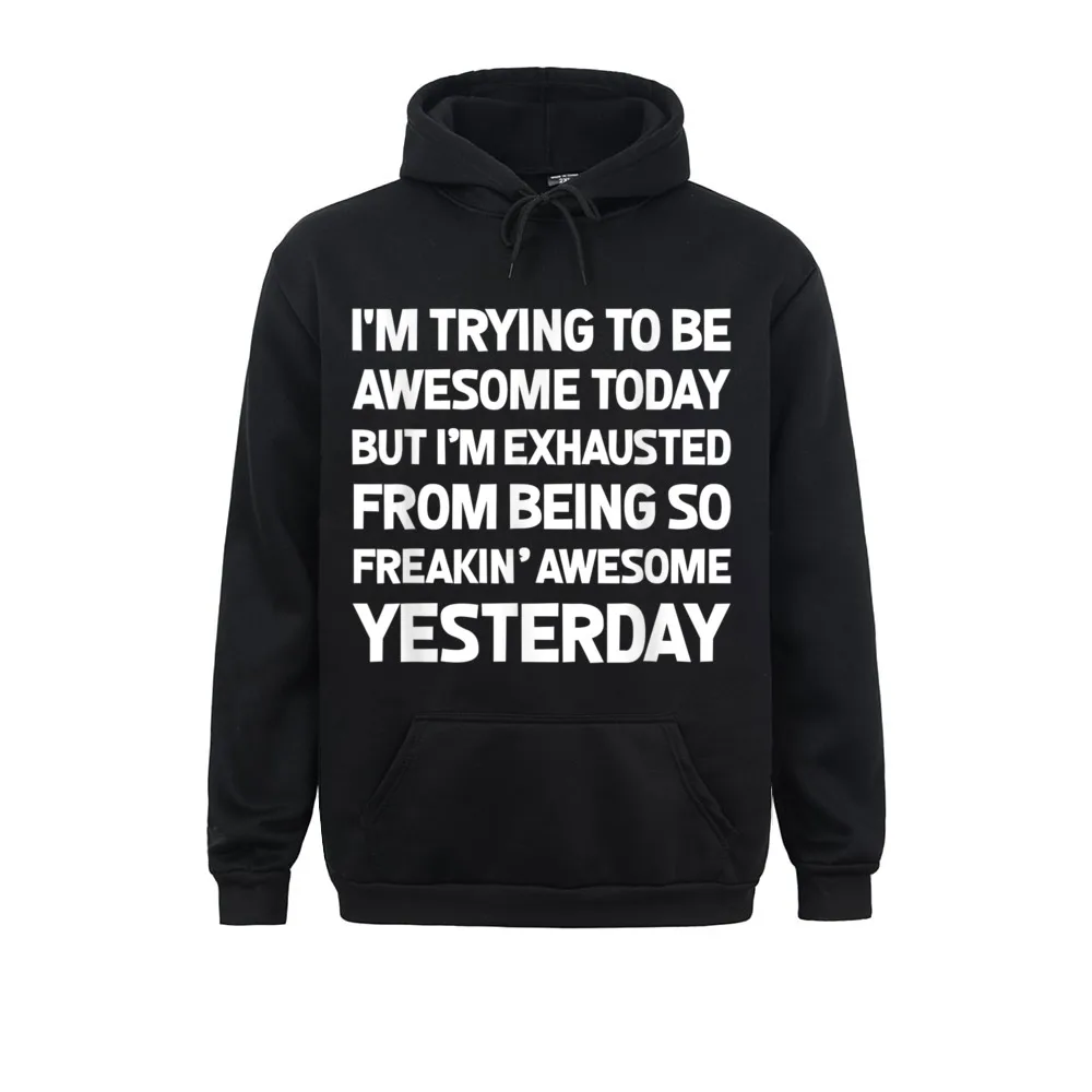 

2021 Newest Men Sweatshirts Im Trying To Be Awesome Today Funny Top Gift Hoodies Long Sleeve Clothes Funny