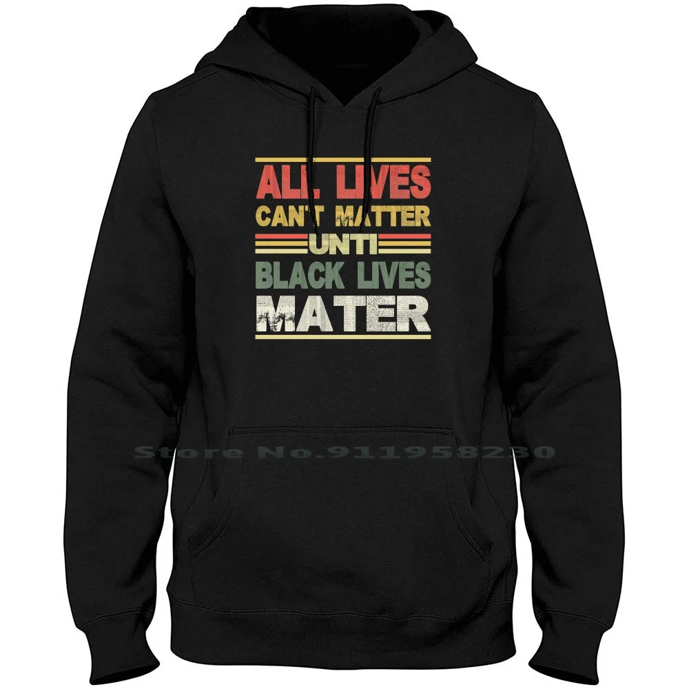 All Lives Can't Matter Until Black Lives Matter Hoodie Sweater Cotton Black Lives Matter Matter Lives Black Matt Live Lack Liv