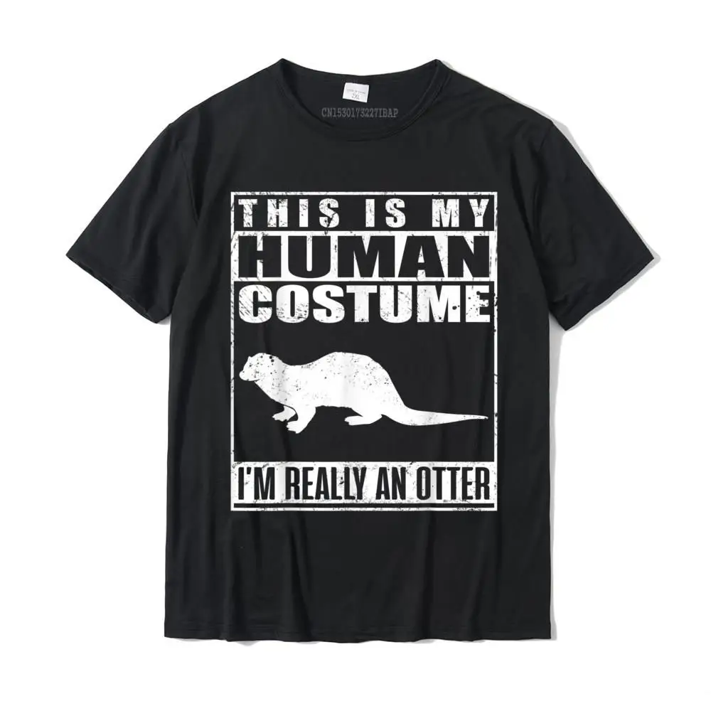 This Is My Human Costume I'm Really An Otter Halloween T-Shirt T Shirts Tops Tees Company Cotton Geek Casual Mens