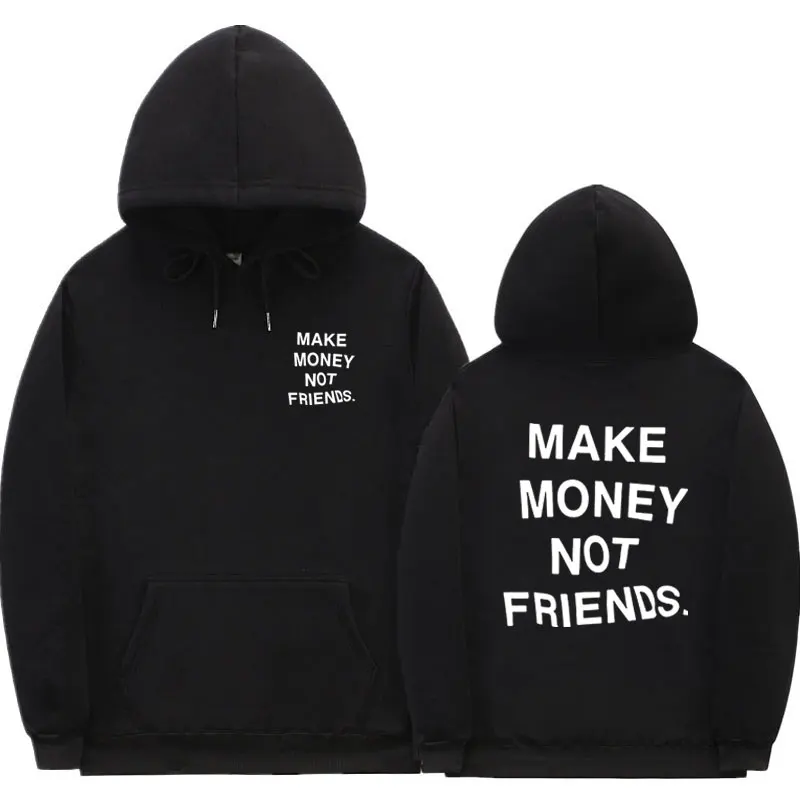 Fashion Streetwear MAKE MONEY NOT FRIENDS Hoodie Men Women Funny Print Fleece Hip Hop Hooded Sweatshirt Kanye West Swag Hoody