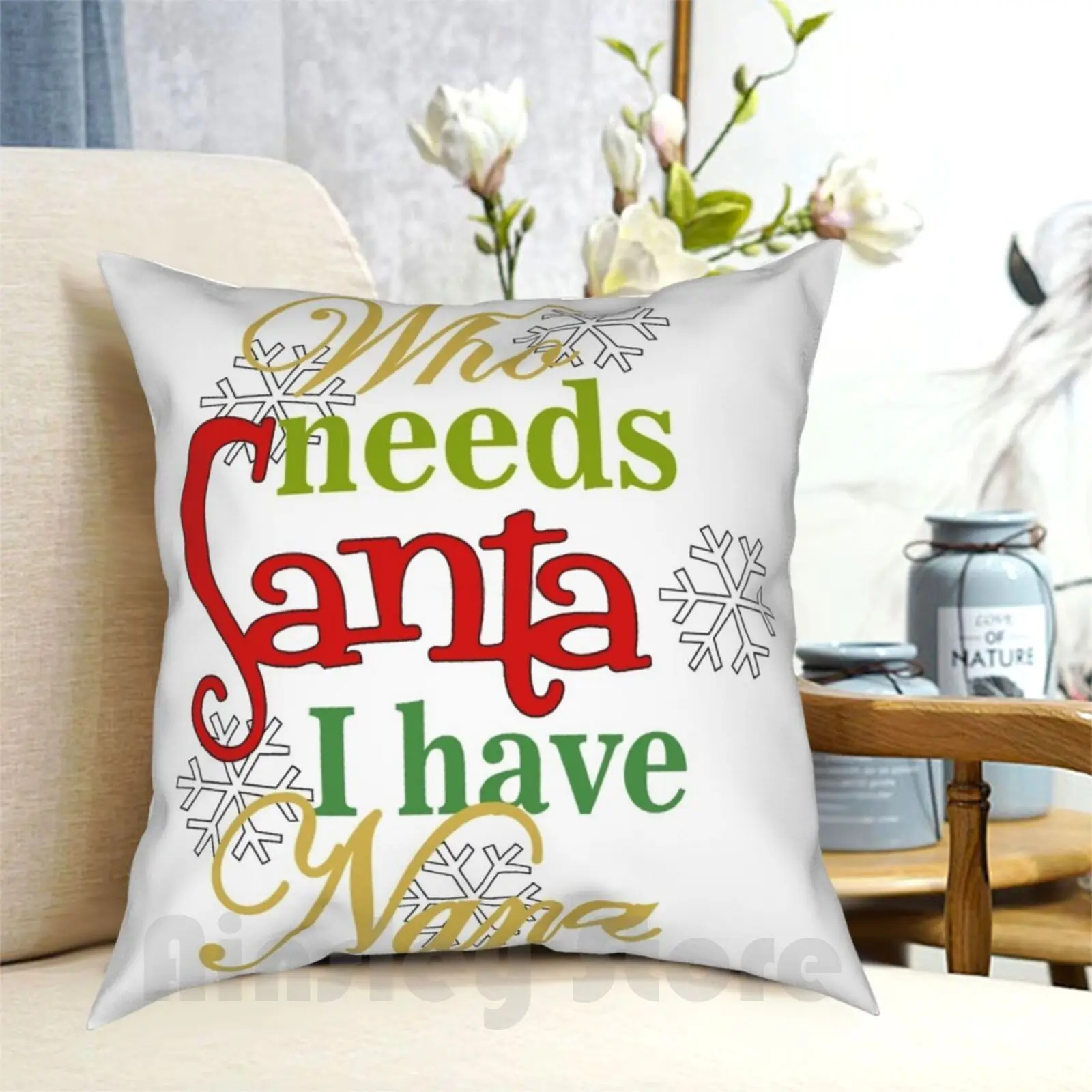 Who Needs Santa I Have Nana Pillow Case Printed Home Soft DIY Pillow cover Who Needs When You Have Grandma Grandmother