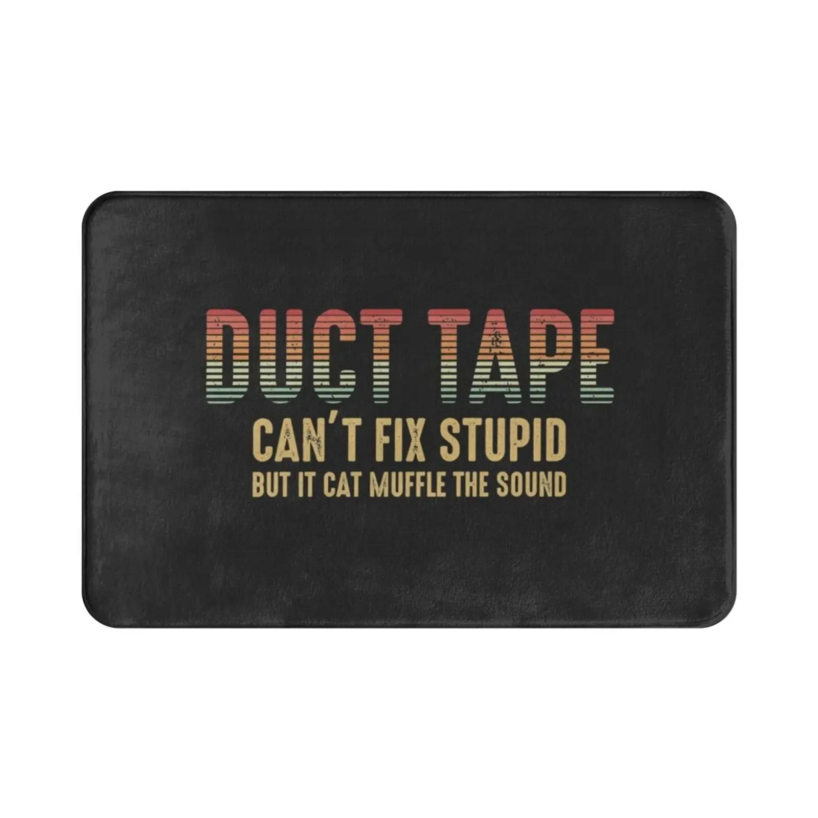 Duct Tape Can't Fix Stupid Sarcastic People Gift Vintage Sassy Quote Carpet Mat Rug Cushion Soft Non-Slip Duct Tape Tape