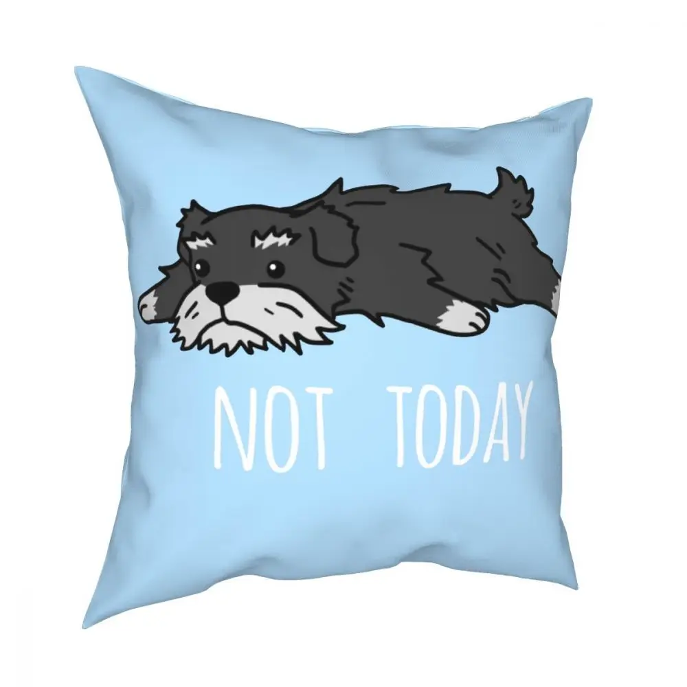 

Funny Not Today Schnauzer Dog Throw Pillow Cover Polyester Throw Pillow Casual Cushion Covers