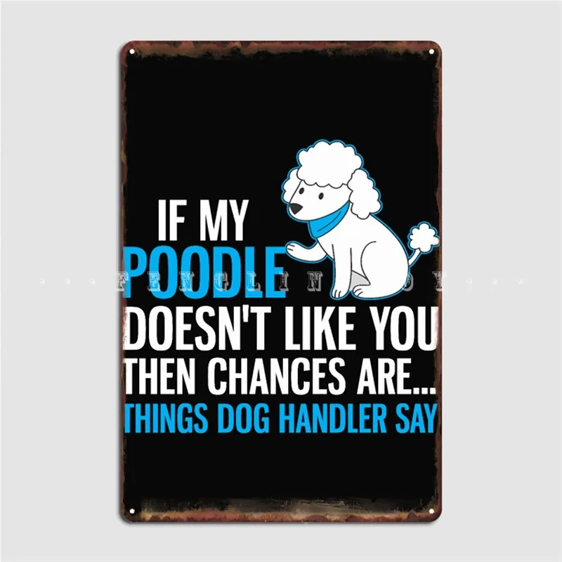 Poodle Dog Design Handler Say Metal Plaque Poster Club Party Wall Decor Pub Garage Create Tin Sign Posters