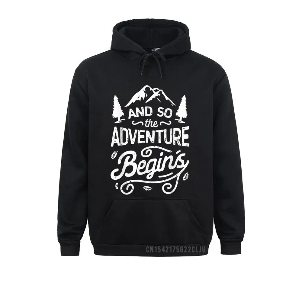 And So The Adventure Begins Hooded Outdoor Campin Hiking Men Sweatshirts For Birthday Winter Hoodies Long Sleeve Newest Hoods