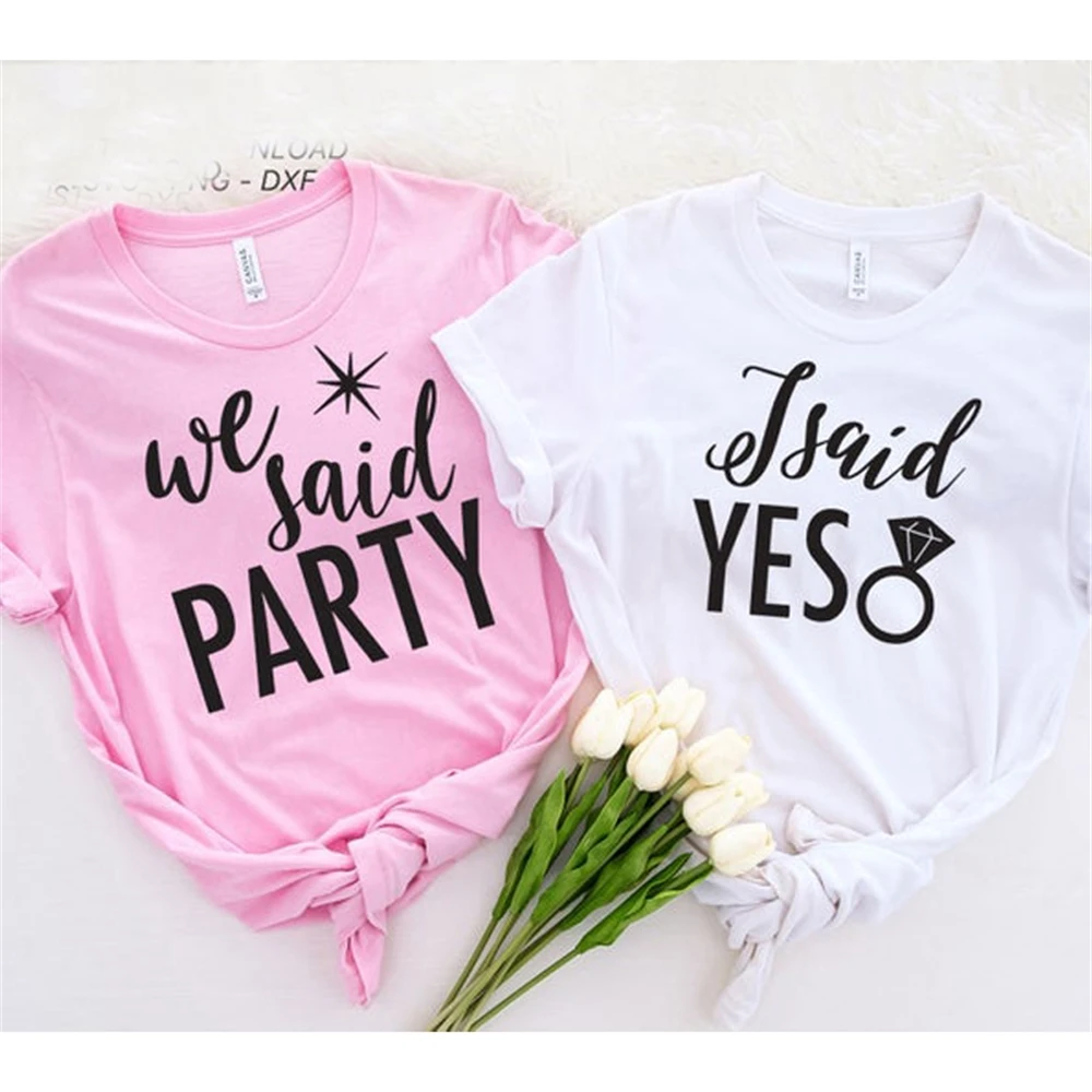 I Said Yes We Said Party Funny Bachelorette Party Tops Female Clothes Tops Wedding Fashion Tops T Shirts 1PAC