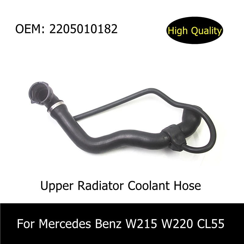 

A2205010182 2205010182 Water Tank Radiator Hose For Mercedes Benz W215 W220 CL55 AMG CL500 S430 S55AMG Radiator Upper Hose