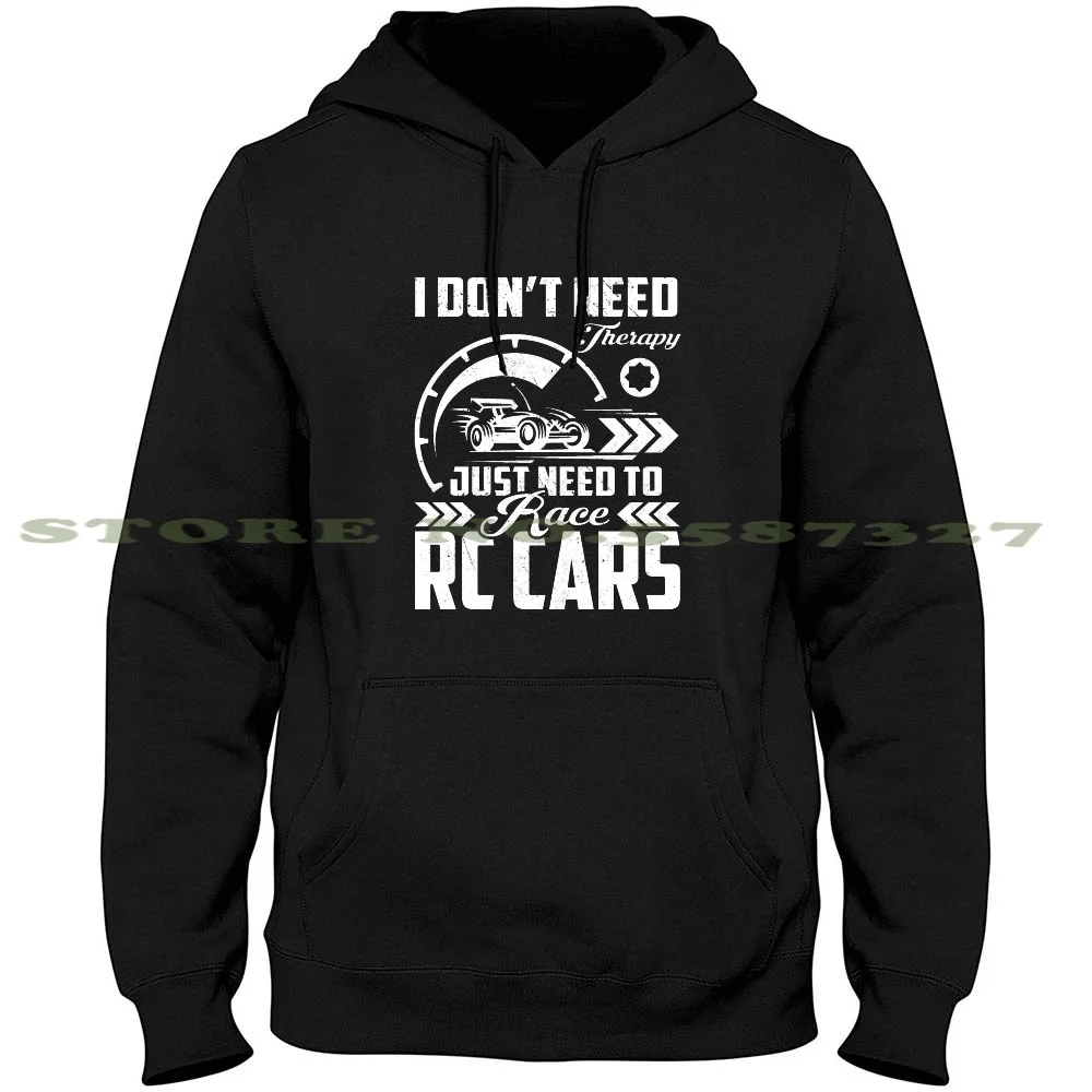 I Don'T Need Therapy I Just Need To Race Rc Cars T-Shirt Long Sleeve Hoodie Sweatshirt I Dont Need Therapy I Need To Race Rc