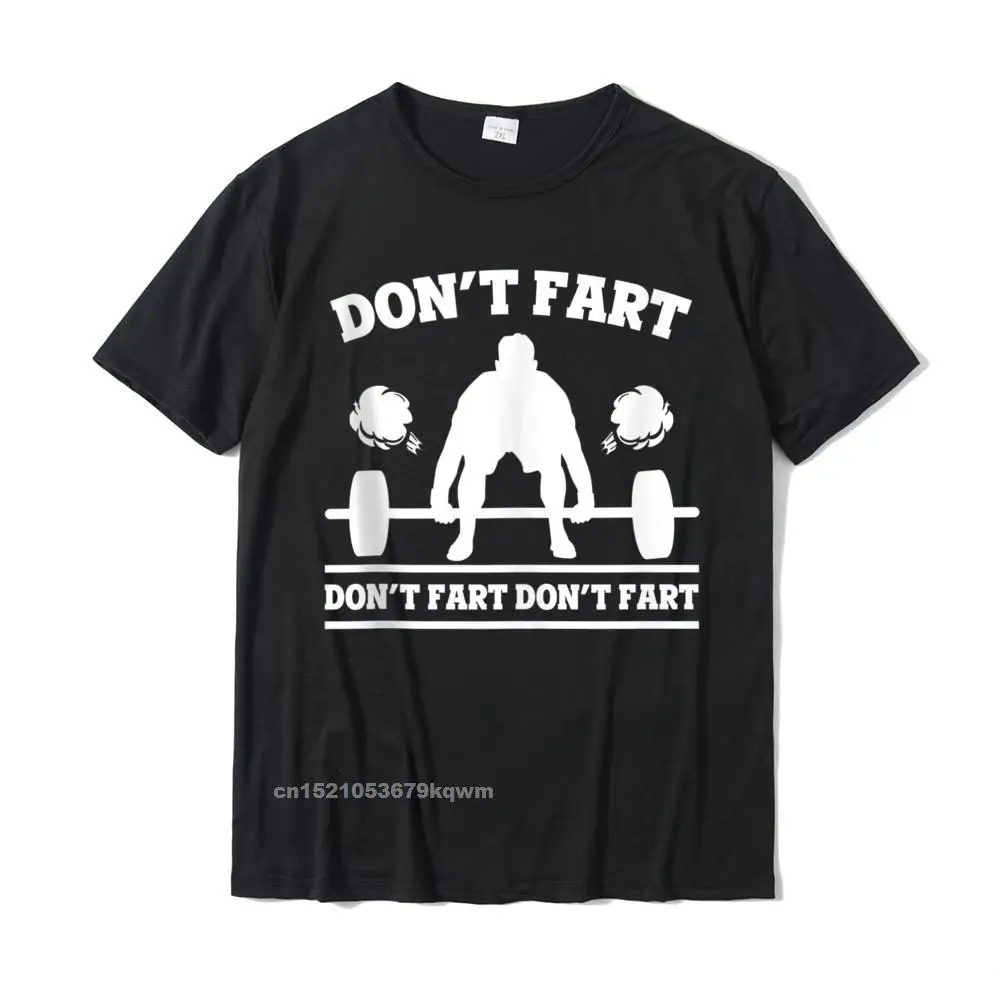 Dont Fart Funny Fitness Gym Workout Weights Squat Amazing Tshirts Top Tops Shirt Special Family Cotton Mens T Shirts Comfortable