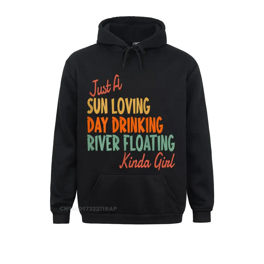 Men Just A Sun Loving Day Drinking River Floating Kinda Girl Hoodie Party Hoodies For Women New Sweatshirts Personalized Clothes