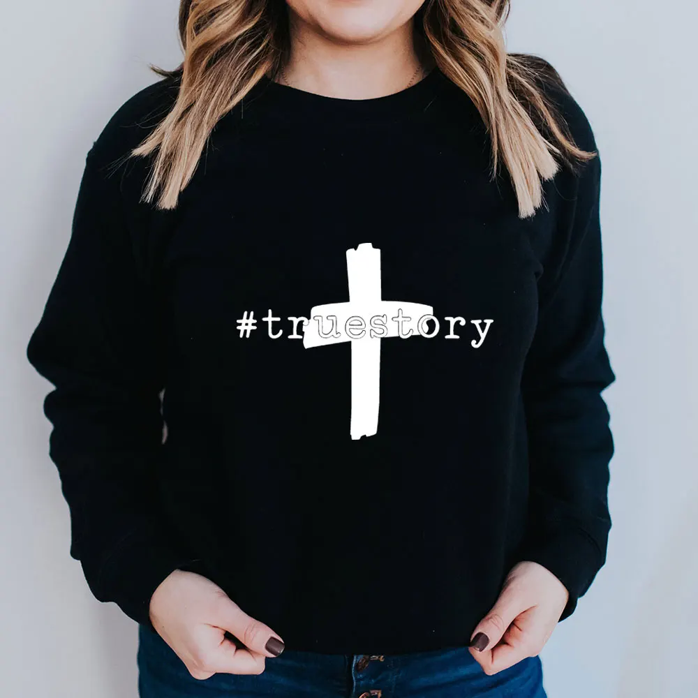 True Story Christian Sweatshirt New Arrival 100%Cotton Women Casual Autumn Winter Pullovers Long Sleeve Top Faith Top